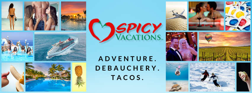 Spicy Vacations. Adventure. Debauchery. Tacos